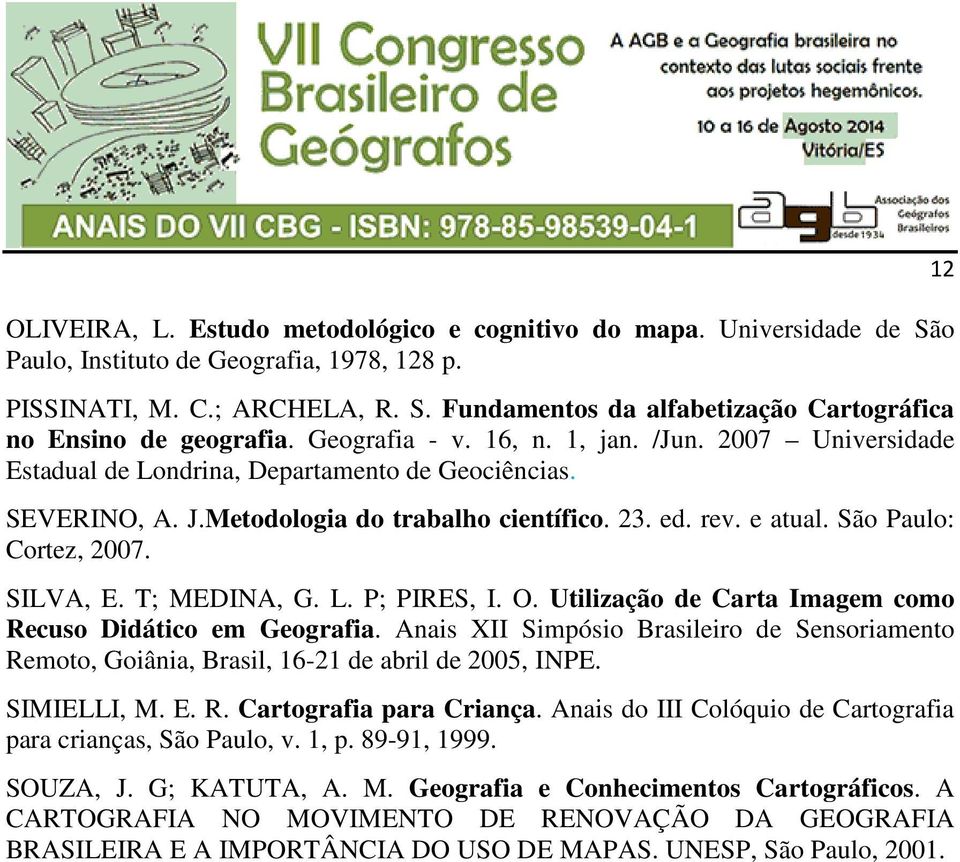 São Paulo: Cortez, 2007. SILVA, E. T; MEDINA, G. L. P; PIRES, I. O. Utilização de Carta Imagem como Recuso Didático em Geografia.