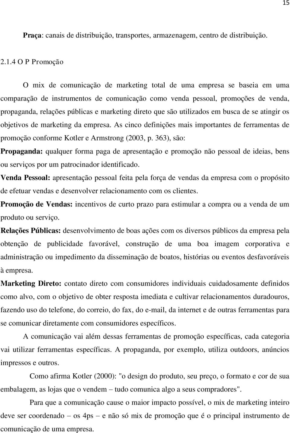 As cinco definições mais importantes de ferramentas de promoção conforme Kotler e Armstrong (2003, p.