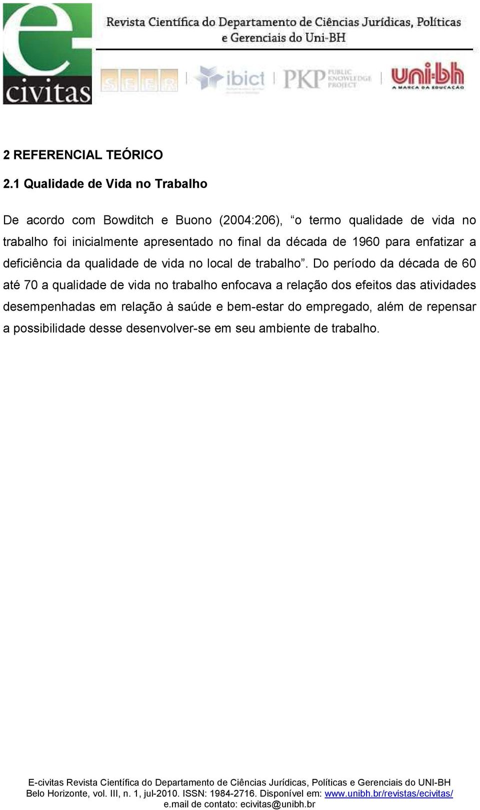 apresentado no final da década de 1960 para enfatizar a deficiência da qualidade de vida no local de trabalho.