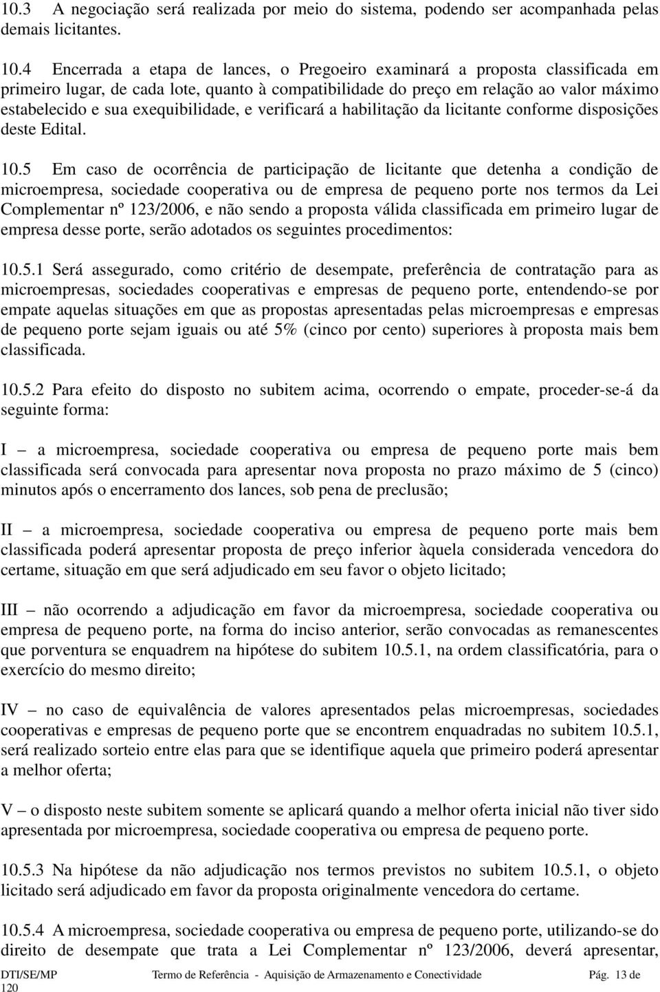 exequibilidade, e verificará a habilitação da licitante conforme disposições deste Edital. 10.