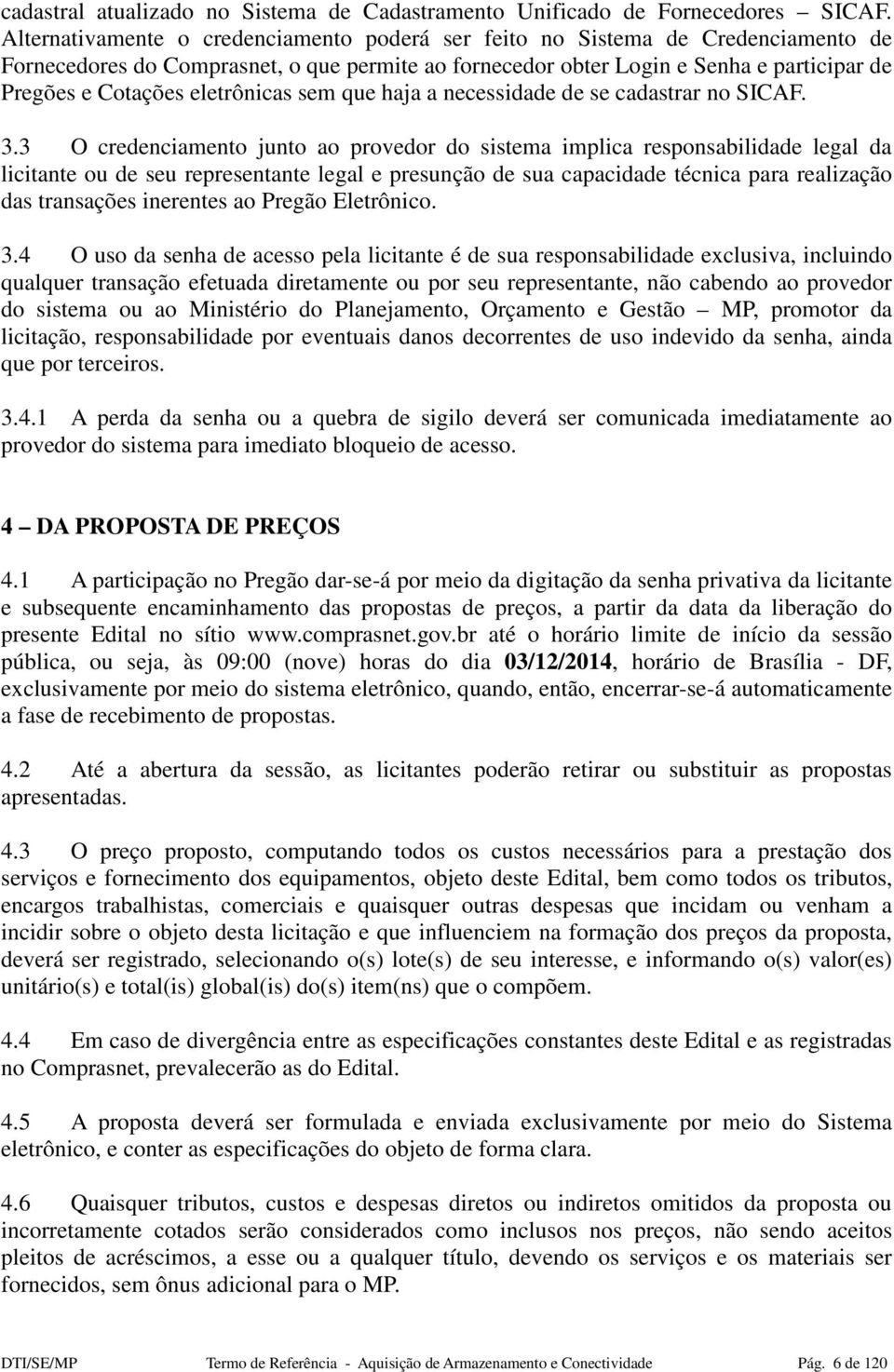 eletrônicas sem que haja a necessidade de se cadastrar no SICAF. 3.