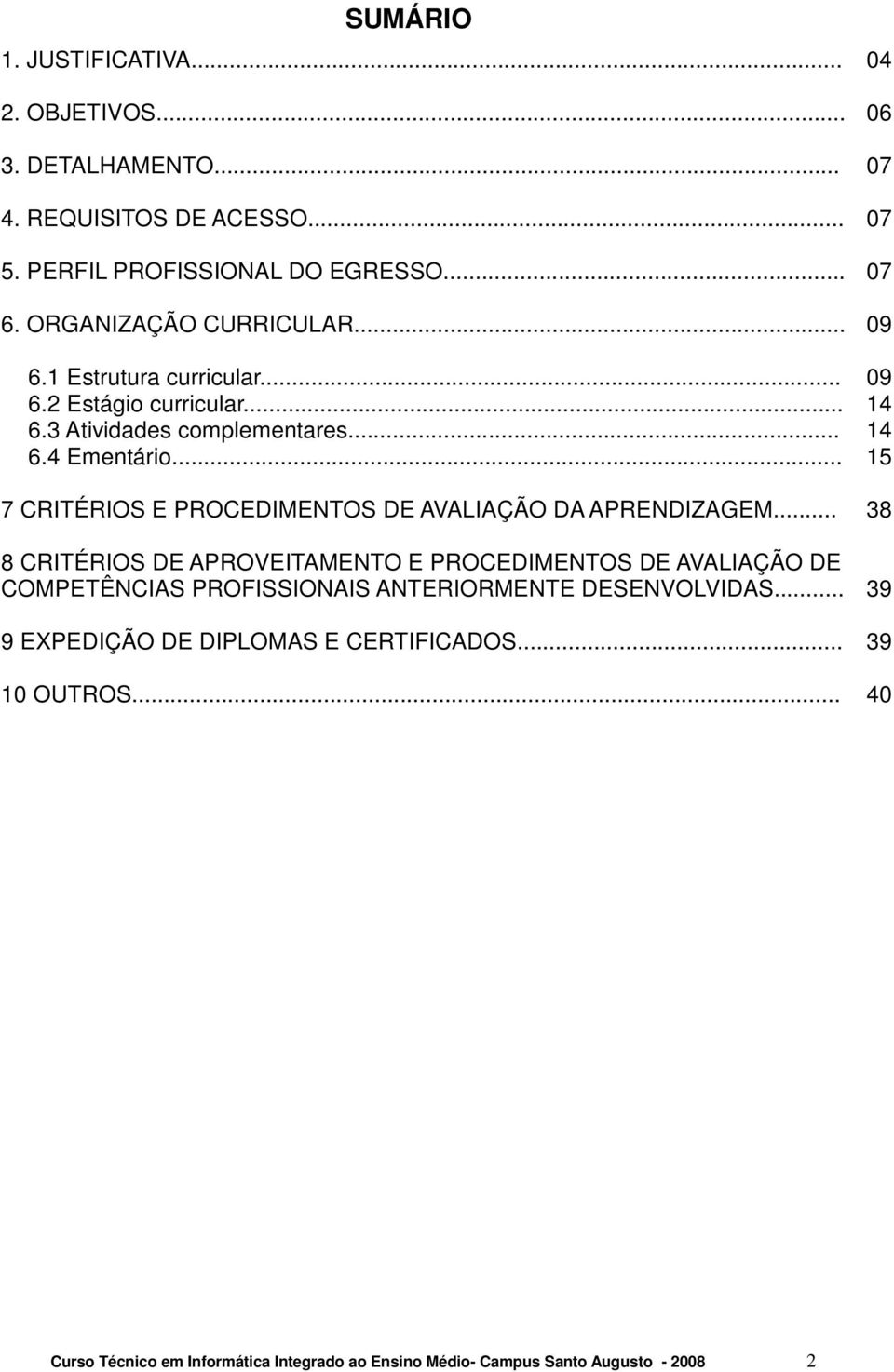 .. 15 7 CRITÉRIOS E PROCEDIMENTOS DE AVALIAÇÃO DA APRENDIZAGEM.