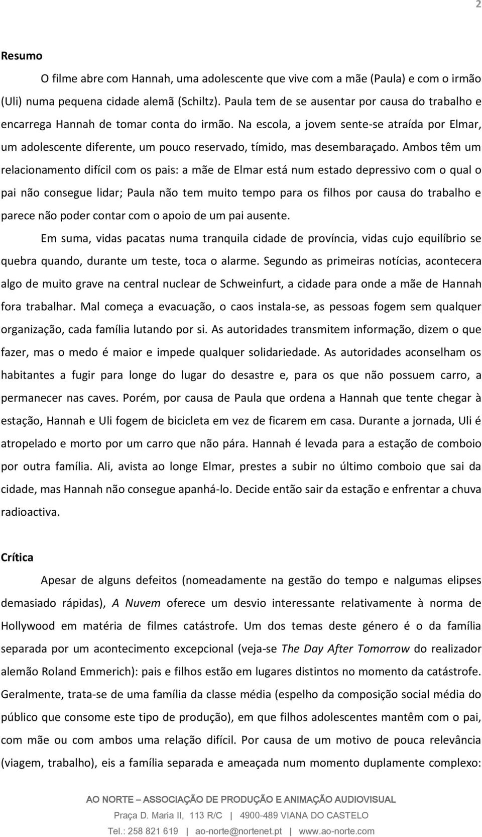 Na escola, a jovem sente-se atraída por Elmar, um adolescente diferente, um pouco reservado, tímido, mas desembaraçado.