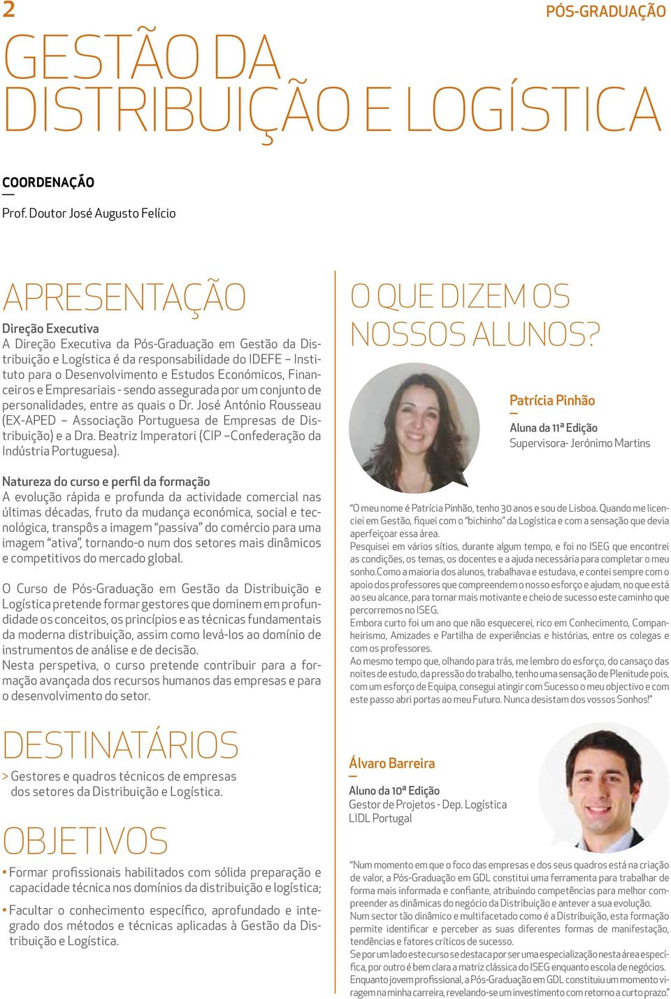 Estudos Económicos, Financeiros e Empresariais - sendo assegurada por um conjunto de personalidades, entre as quais o Dr.