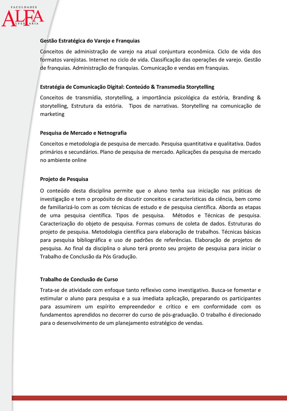 Estratégia de Comunicação Digital: Conteúdo & Transmedia Storytelling Conceitos de transmídia, storytelling, a importância psicológica da estória, Branding & storytelling, Estrutura da estória.