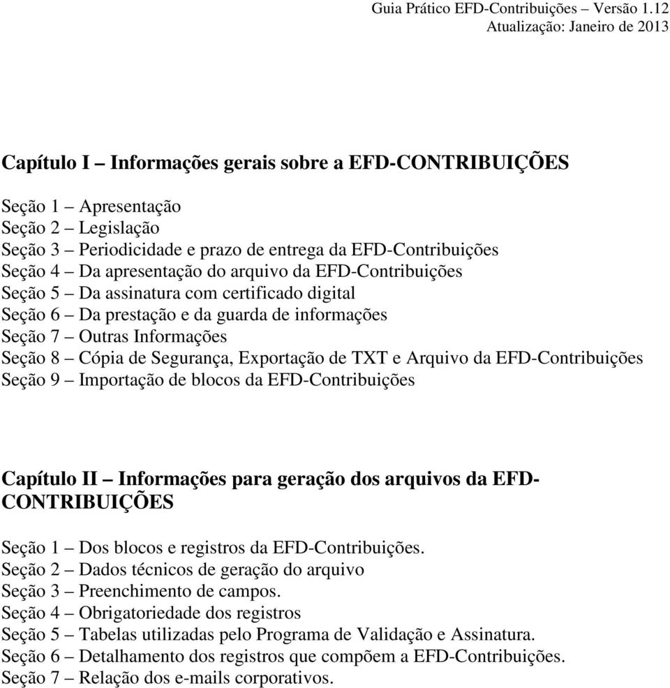 Exportação de TXT e Arquivo da EFD-Contribuições Seção 9 Importação de blocos da EFD-Contribuições Capítulo II Informações para geração dos arquivos da EFD- CONTRIBUIÇÕES Seção 1 Dos blocos e