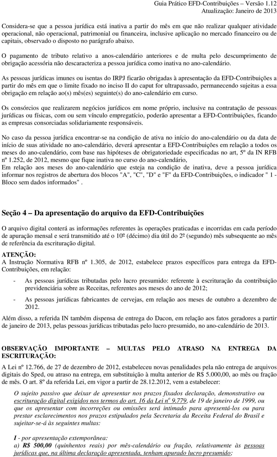 O pagamento de tributo relativo a anos-calendário anteriores e de multa pelo descumprimento de obrigação acessória não descaracteriza a pessoa jurídica como inativa no ano-calendário.