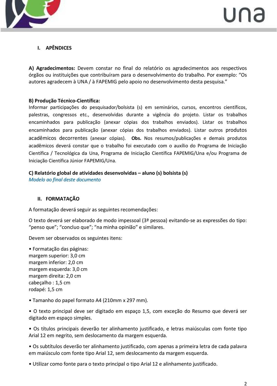 B) Produção Técnico-Científica: Informar participações do pesquisador/bolsista (s) em seminários, cursos, encontros científicos, palestras, congressos etc.