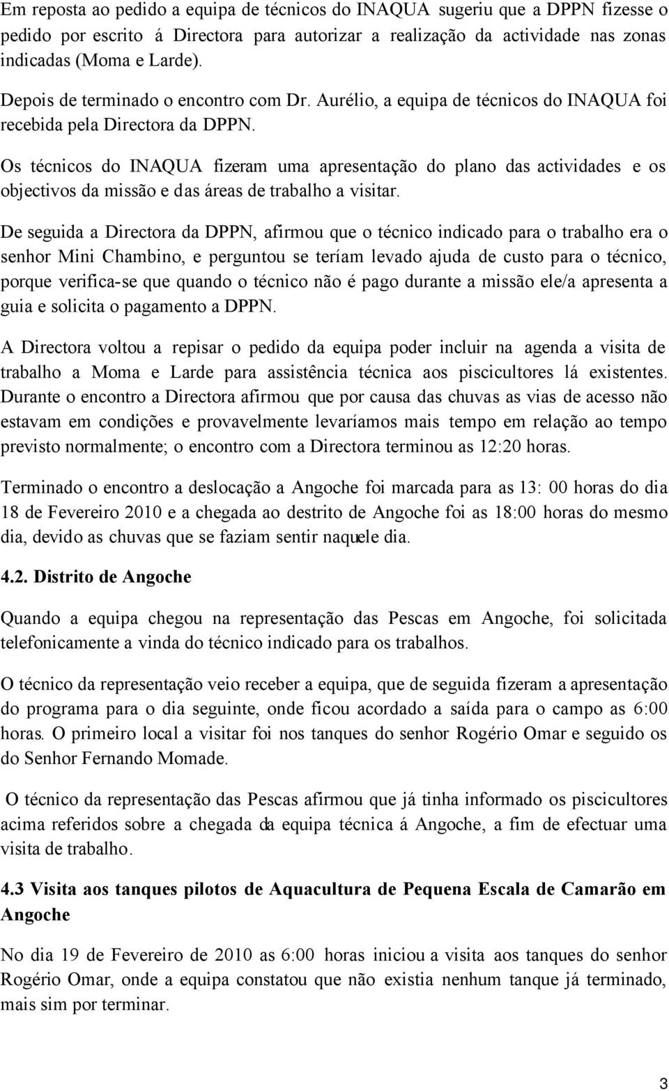 Os técnicos do INAQUA fizeram uma apresentação do plano das actividades e os objectivos da missão e das áreas de trabalho a visitar.