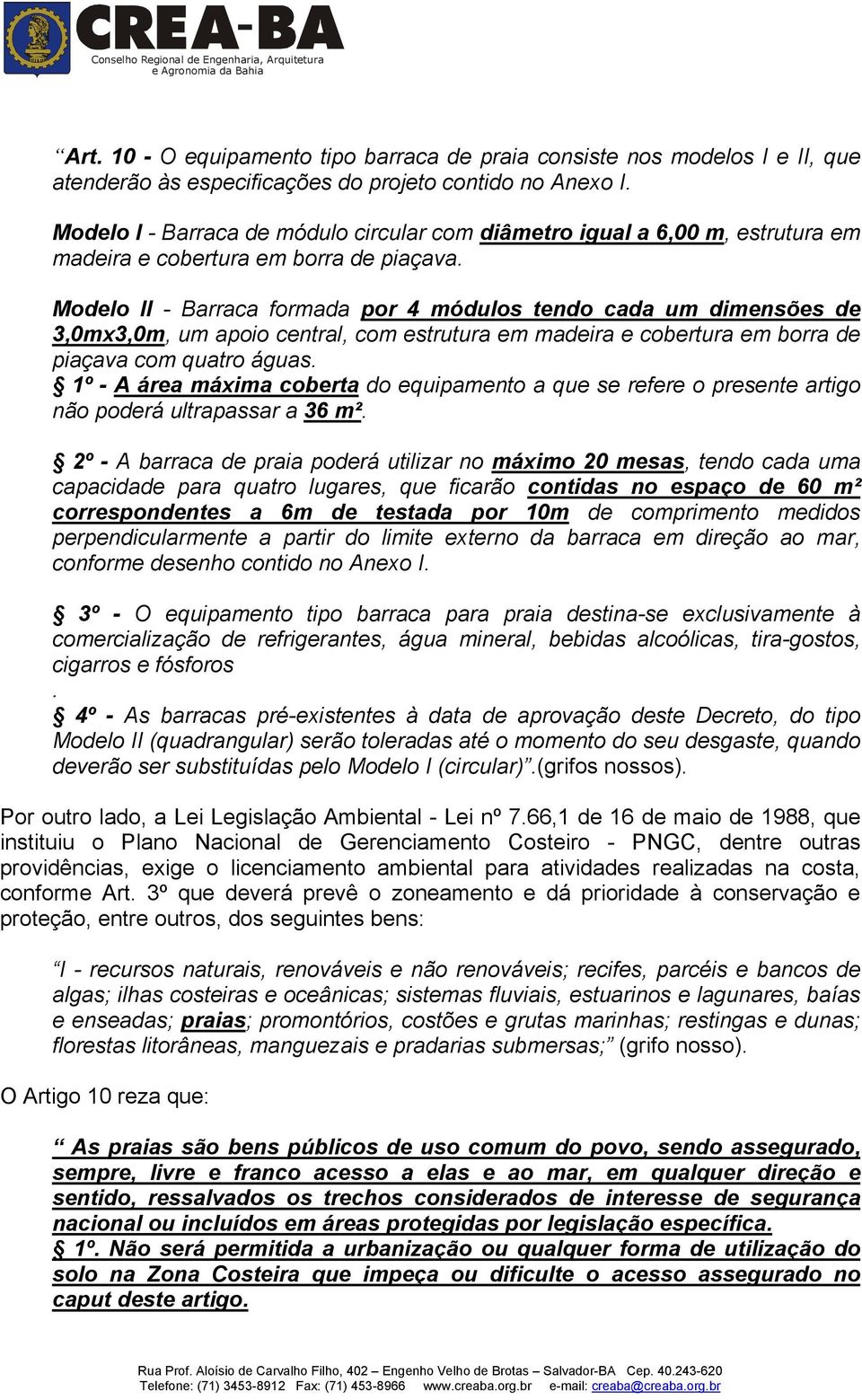 Modelo II - Barraca formada por 4 módulos tendo cada um dimensões de 3,0mx3,0m, um apoio central, com estrutura em madeira e cobertura em borra de piaçava com quatro águas.