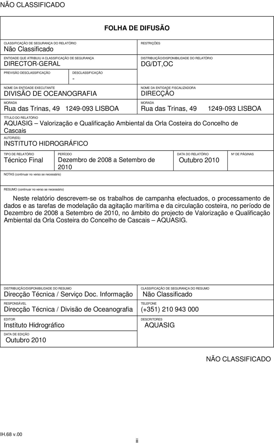 MORADA Rua das Trinas, 49 1249-093 LISBOA TÍTULO DO RELATÓRIO AQUASIG Valorização e Qualificação Ambiental da Orla Costeira do Concelho de Cascais AUTOR(ES) INSTITUTO HIDROGRÁFICO TIPO DE RELATÓRIO