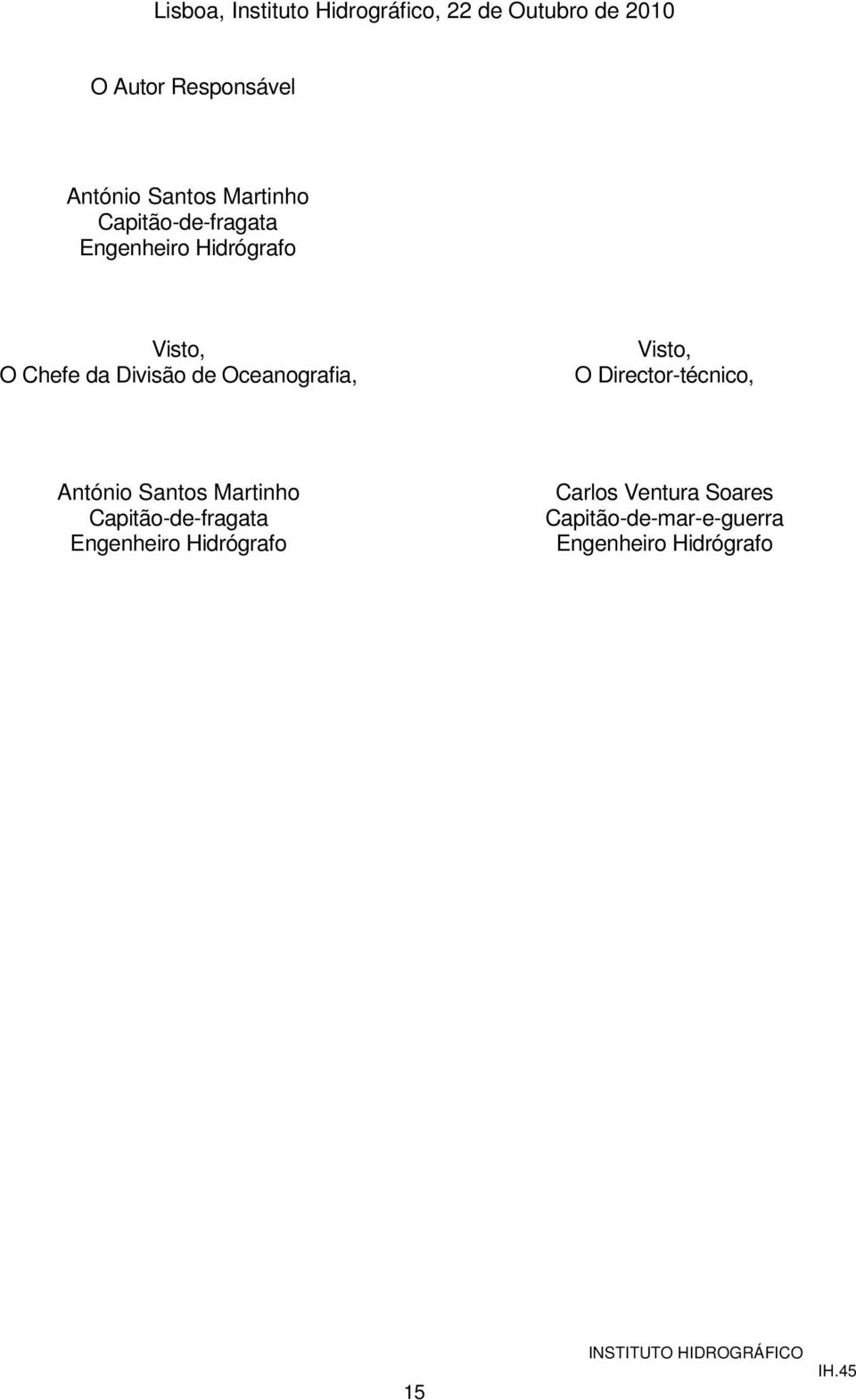 Visto, O Director-técnico, António Santos Martinho Capitão-de-fragata Engenheiro Hidrógrafo