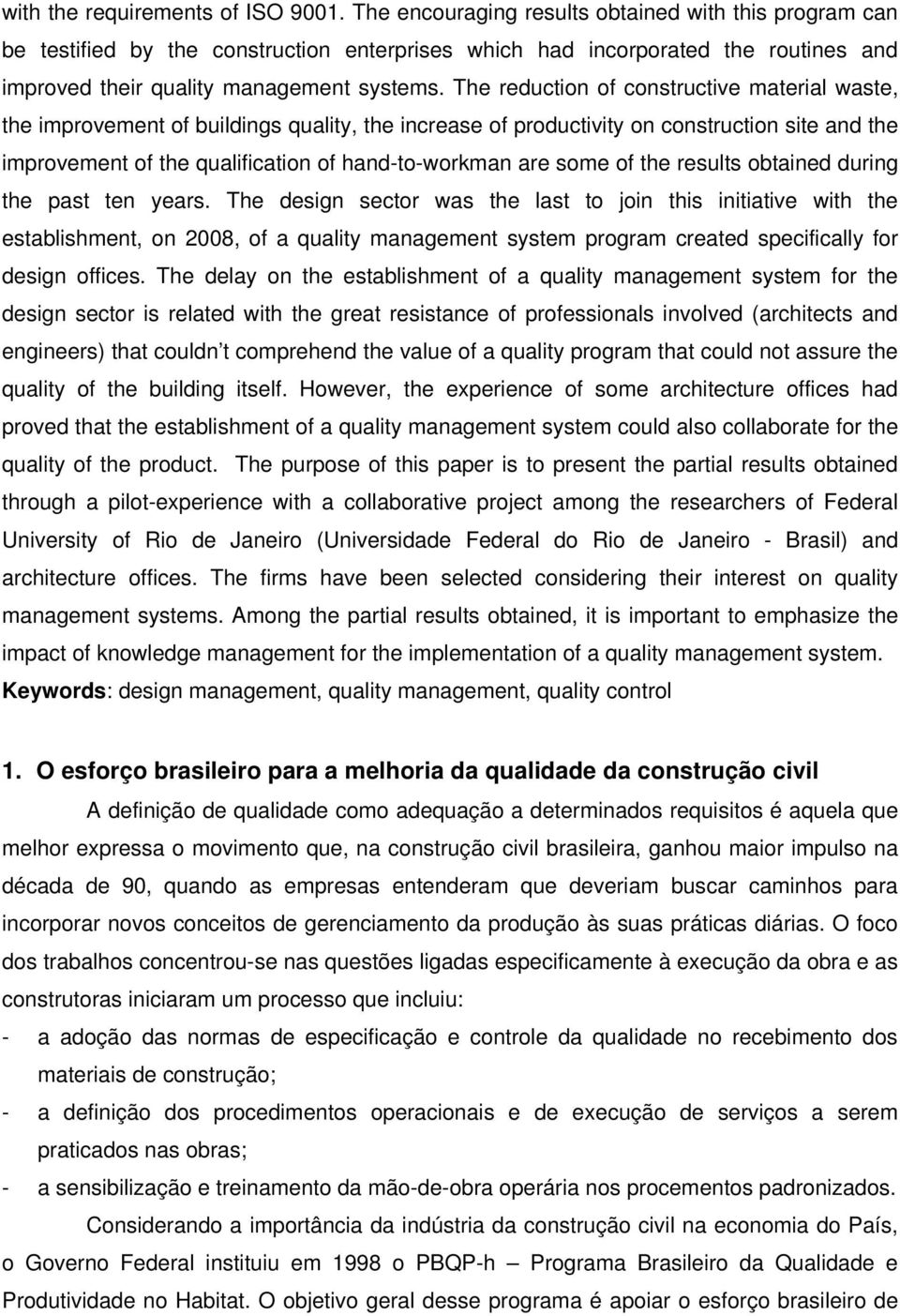 The reduction of constructive material waste, the improvement of buildings quality, the increase of productivity on construction site and the improvement of the qualification of hand-to-workman are