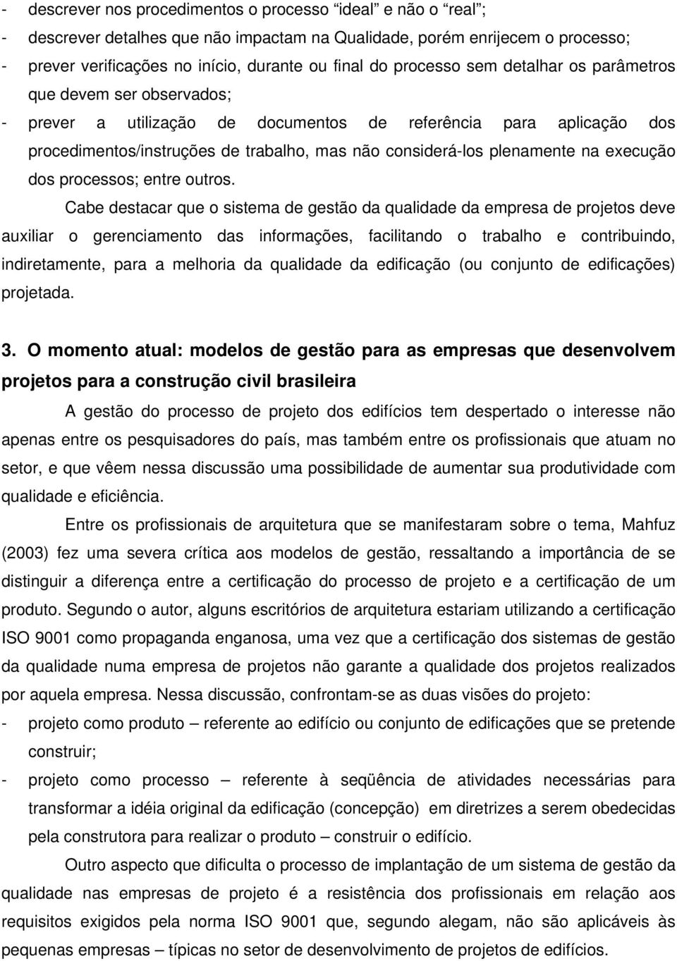 plenamente na execução dos processos; entre outros.