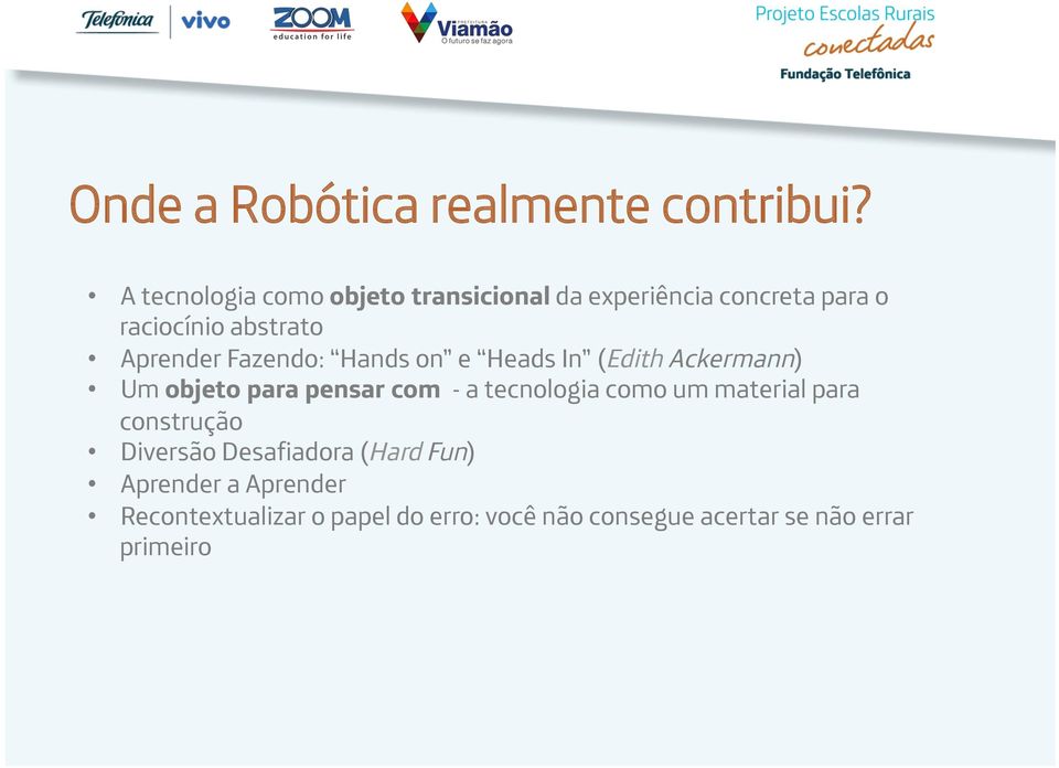 Fazendo: Hands on e Heads In (Edith Ackermann) Um objeto para pensar com - a tecnologia como um