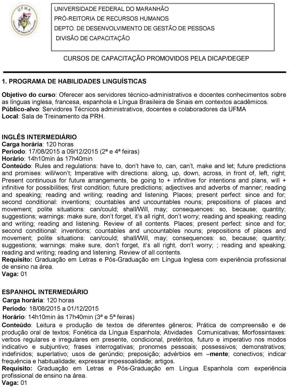 Sinais em contextos acadêmicos. Público-alvo: Servidores Técnicos administrativos, docentes e colaboradores da UFMA Local: Sala de Treinamento da PRH.