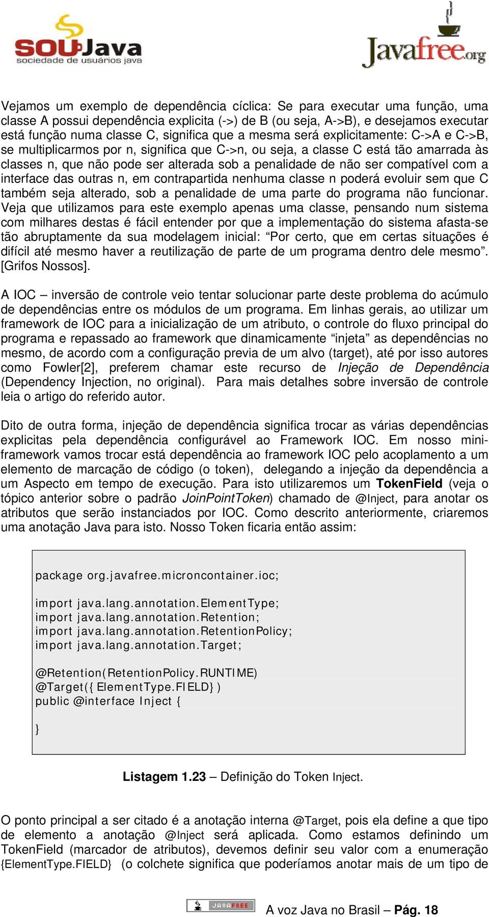 compatível com a interface das outras n, em contrapartida nenhuma classe n poderá evoluir sem que C também seja alterado, sob a penalidade de uma parte do programa não funcionar.