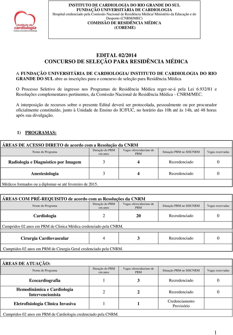 inscrições para o concurso de seleção para Residência Médica O Processo Seletivo de ingresso nos Programas de Residência Médica reger-se-á pela Lei 6.