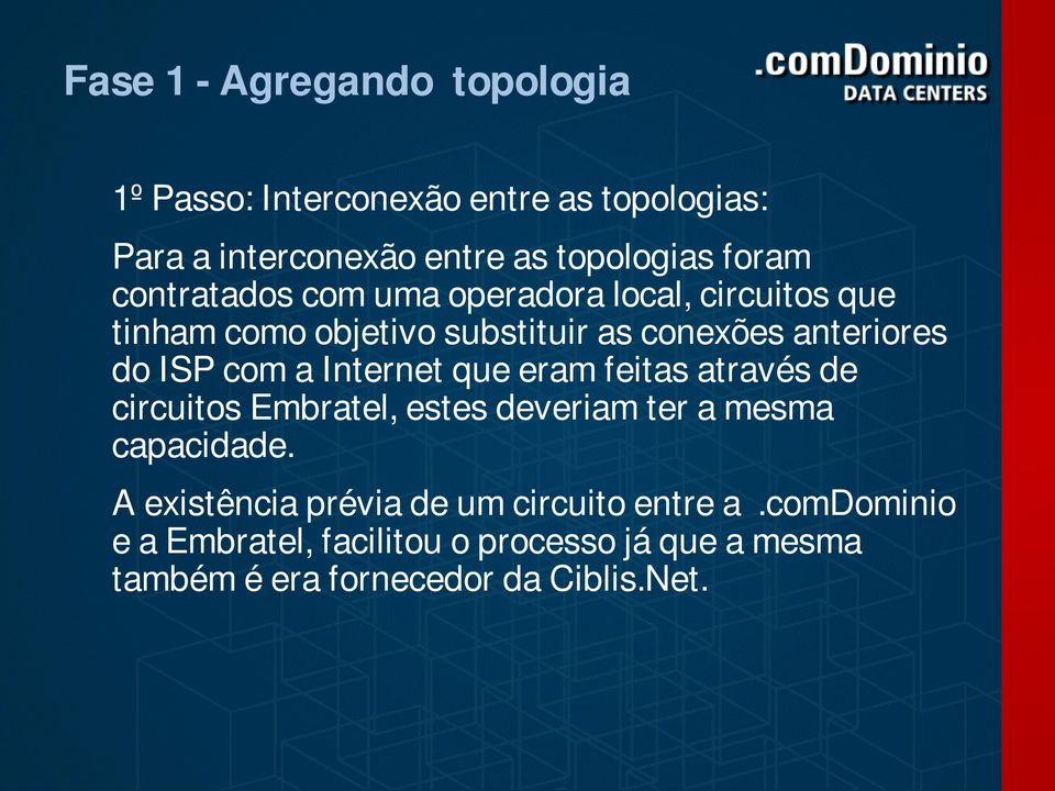 ISP com a Internet que eram feitas através de circuitos Embratel, estes deveriam ter a mesma capacidade.