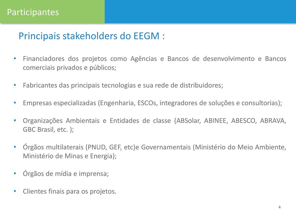 e consultorias); Organizações Ambientais e Entidades de classe (ABSolar, ABINEE, ABESCO, ABRAVA, GBC Brasil, etc.