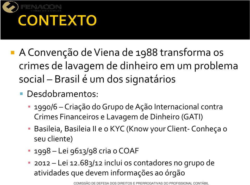 Lavagem de Dinheiro (GATI) Basileia, Basileia II e o KYC (Know your Client-Conheça o seu cliente) 1998 Lei