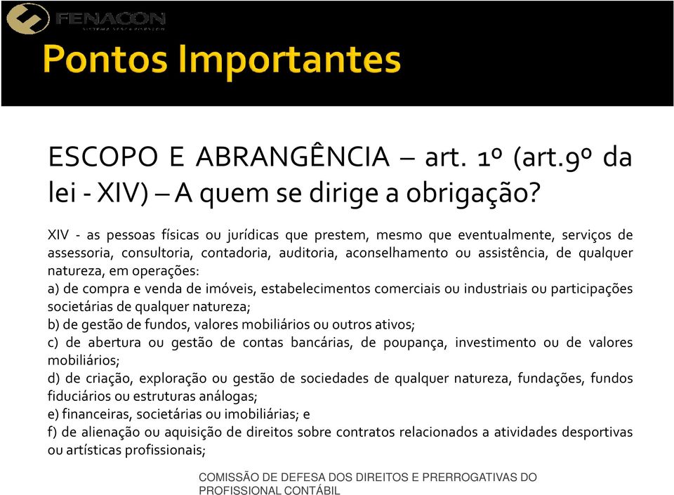 operações: a) de compra e venda de imóveis, estabelecimentos comerciais ou industriais ou participações societárias de qualquer natureza; b) de gestão de fundos, valores mobiliários ou outros ativos;