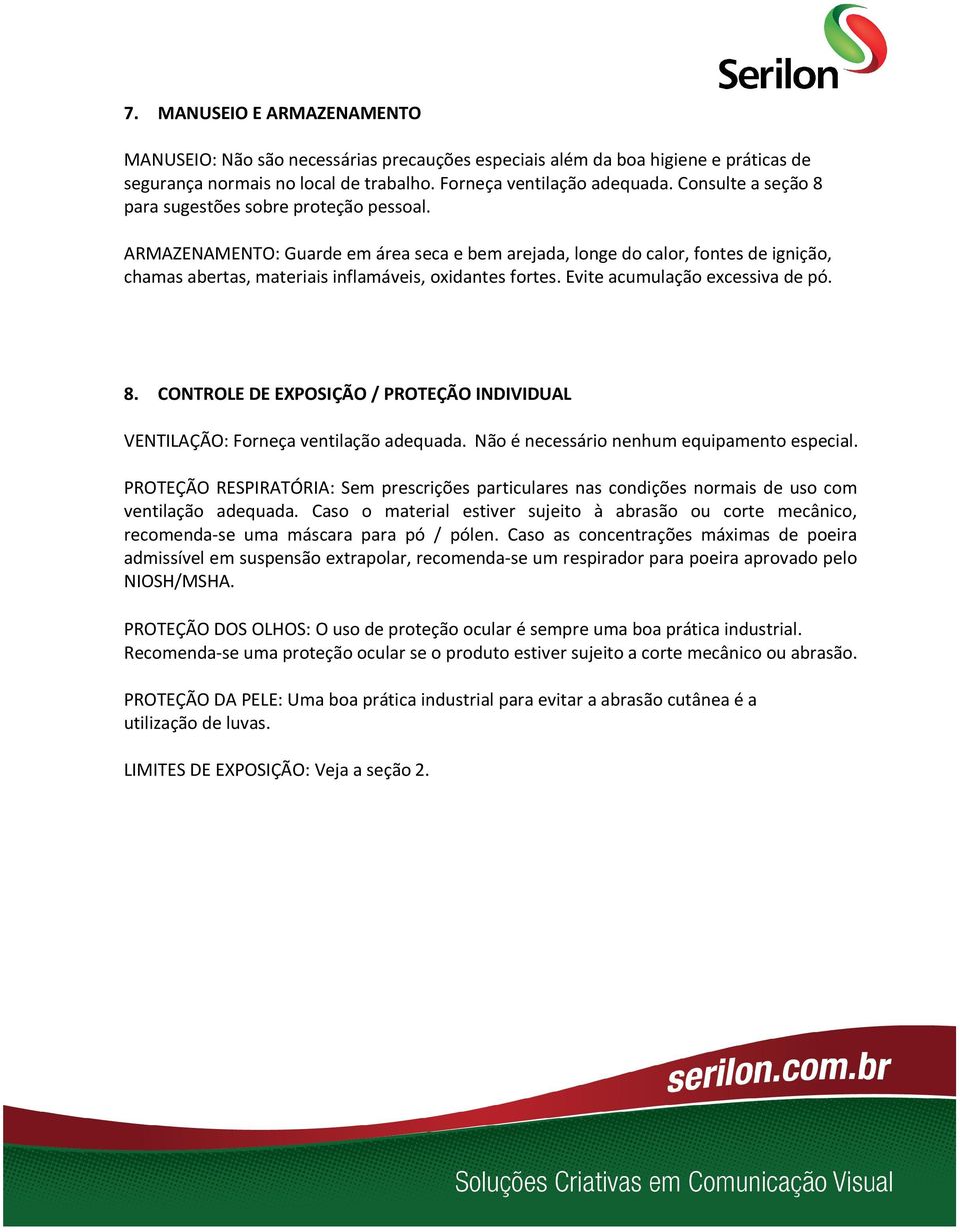 Evite acumulação excessiva de pó. 8. CONTROLE DE EXPOSIÇÃO / PROTEÇÃO INDIVIDUAL VENTILAÇÃO: Forneça ventilação adequada. Não é necessário nenhum equipamento especial.