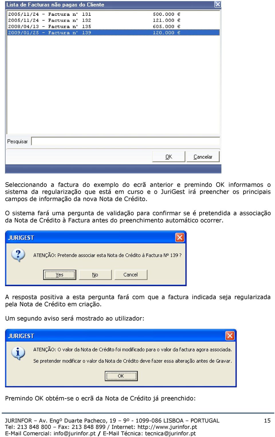 O sistema fará uma pergunta de validação para confirmar se é pretendida a associação da Nota de Crédito à Factura antes do preenchimento automático ocorrer.