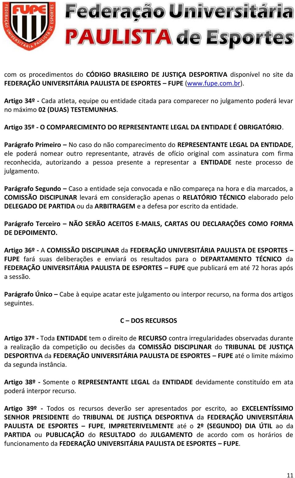 Artigo 35º - O COMPARECIMENTO DO REPRESENTANTE LEGAL DA ENTIDADE É OBRIGATÓRIO.