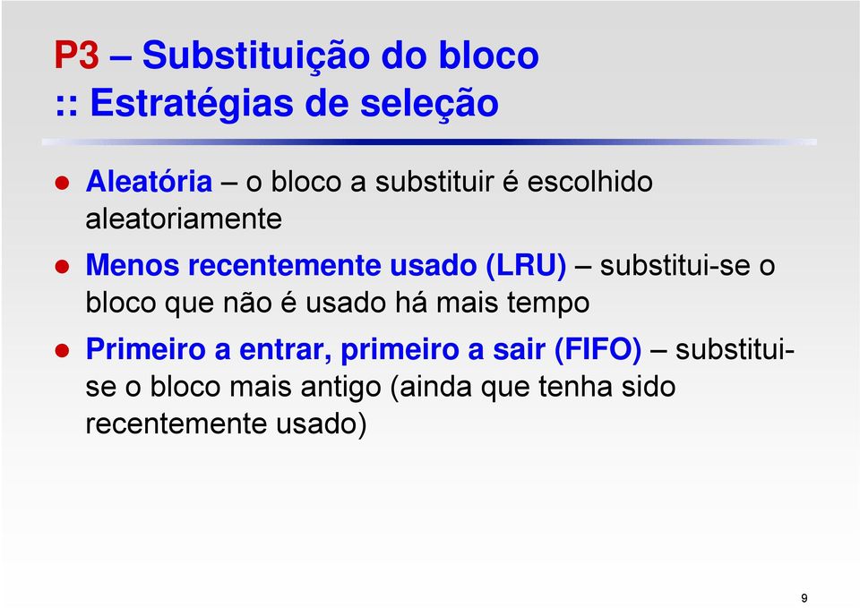 substitui-se o bloco que não é usado há mais tempo Primeiro a entrar,