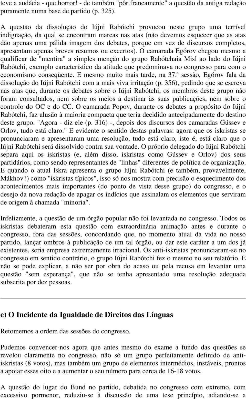 debates, porque em vez de discursos completos, apresentam apenas breves resumos ou excertos).