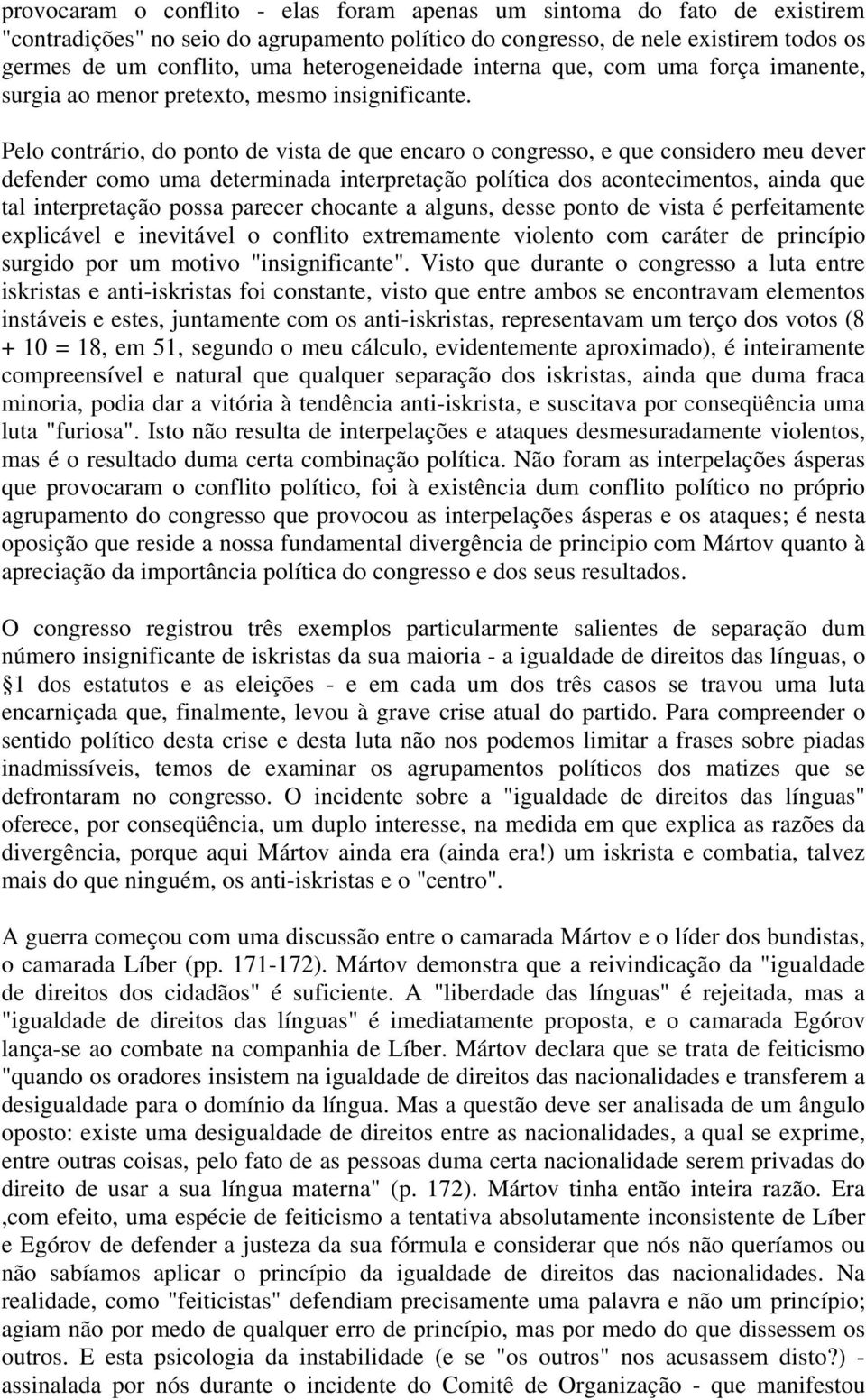 Pelo contrário, do ponto de vista de que encaro o congresso, e que considero meu dever defender como uma determinada interpretação política dos acontecimentos, ainda que tal interpretação possa