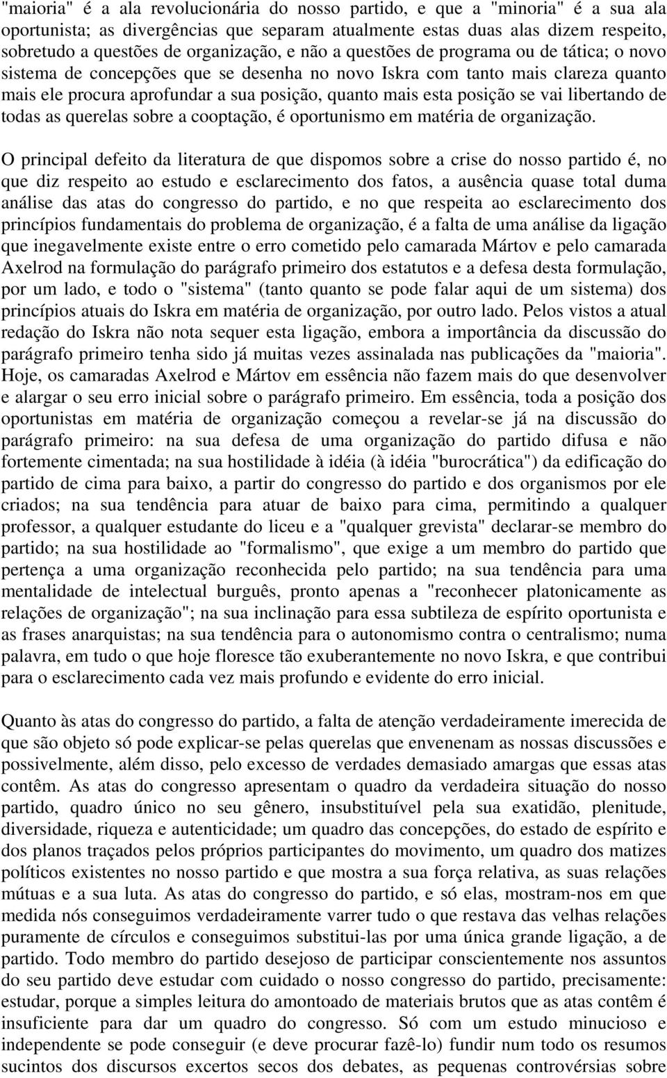 esta posição se vai libertando de todas as querelas sobre a cooptação, é oportunismo em matéria de organização.