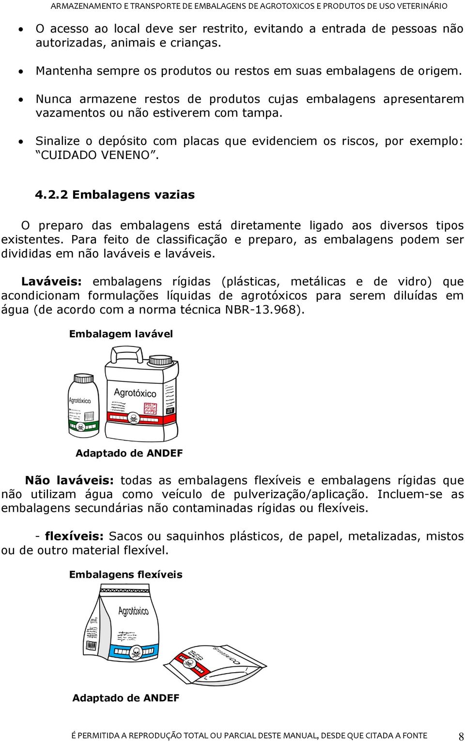 2 Embalagens vazias O preparo das embalagens está diretamente ligado aos diversos tipos existentes. Para feito de classificação e preparo, as embalagens podem ser divididas em não laváveis e laváveis.