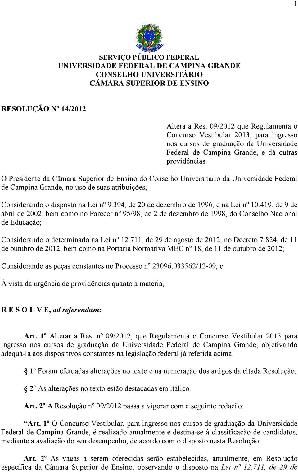 O Presidente da Câmara Superior de Ensino do Conselho Universitário da Universidade Federal de Campina Grande, no uso de suas atribuições; Considerando o disposto na Lei nº 9.