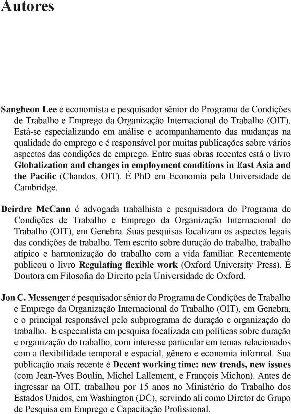 Entre suas obras recentes está o livro Globalization and changes in employment conditions in East Asia and the Pacific (Chandos, OIT). É PhD em Economia pela Universidade de Cambridge.