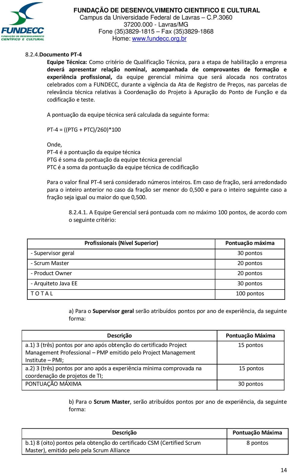 profissional, da equipe gerencial mínima que será alocada nos contratos celebrados com a FUNDECC, durante a vigência da Ata de Registro de Preços, nas parcelas de relevância técnica relativas à