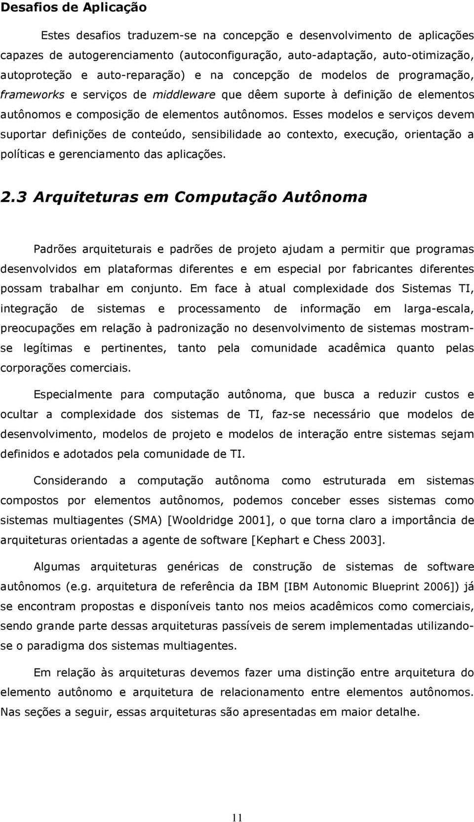 Esses modelos e serviços devem suportar definições de conteúdo, sensibilidade ao contexto, execução, orientação a políticas e gerenciamento das aplicações. 2.