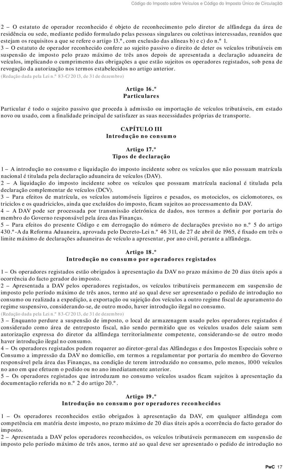 3 O estatuto de operador reconhecido confere ao sujeito passivo o direito de deter os veículos tributáveis em suspensão de imposto pelo prazo máximo de três anos depois de apresentada a declaração