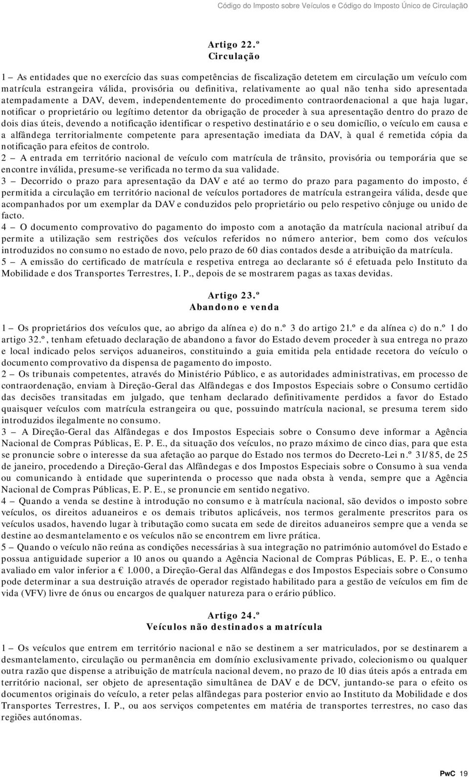 não tenha sido apresentada atempadamente a DAV, devem, independentemente do procedimento contraordenacional a que haja lugar, notificar o proprietário ou legítimo detentor da obrigação de proceder à