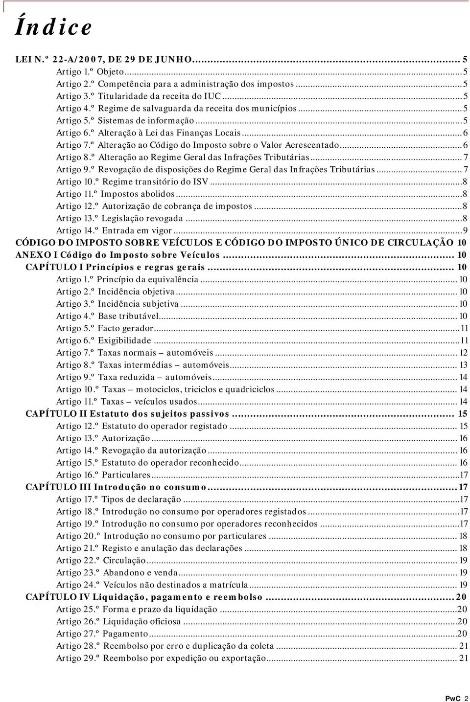 º Alteração ao Código do Imposto sobre o Valor Acrescentado... 6 Artigo 8.º Alteração ao Regime Geral das Infrações Tributárias... 7 Artigo 9.