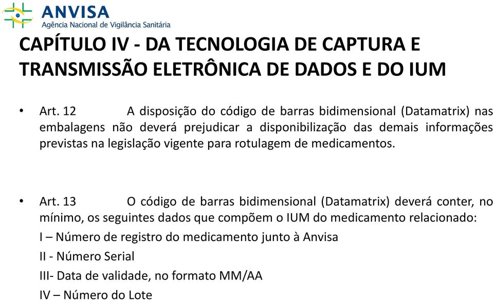 informações previstas na legislação vigente para rotulagem de medicamentos. Art.