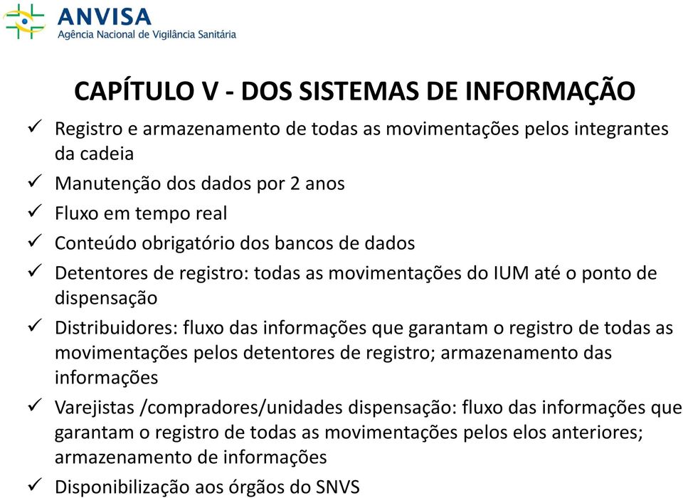 informações que garantam o registro de todas as movimentações pelos detentores de registro; armazenamento das informações Varejistas /compradores/unidades