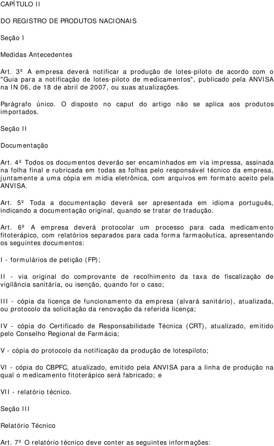 atualizações. Parágrafo único. O disposto no caput do artigo não se aplica aos produtos importados. Seção II Documentação Art.