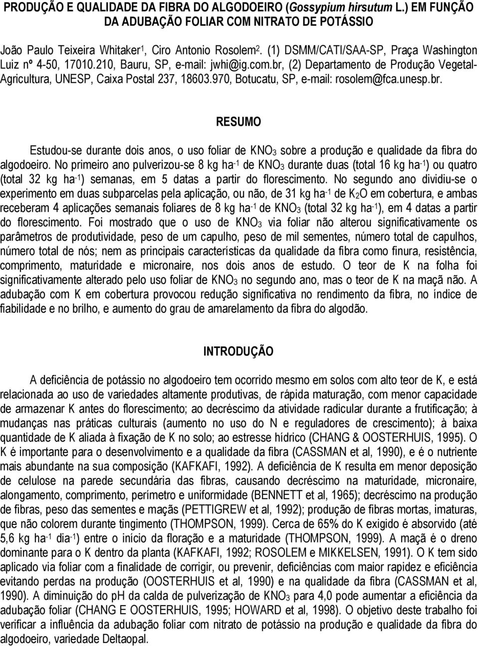 970, Botucatu, SP, e-mail: rosolem@fca.unesp.br. RESUMO Estudou-se durante dois anos, o uso foliar de KNO 3 sobre a produção e qualidade da fibra do algodoeiro.