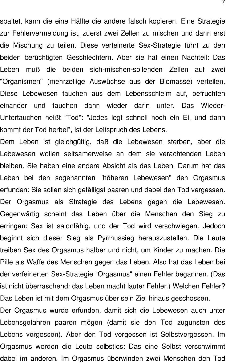 Aber sie hat einen Nachteil: Das Leben muß die beiden sich-mischen-sollenden Zellen auf zwei "Organismen" (mehrzellige Auswüchse aus der Biomasse) verteilen.