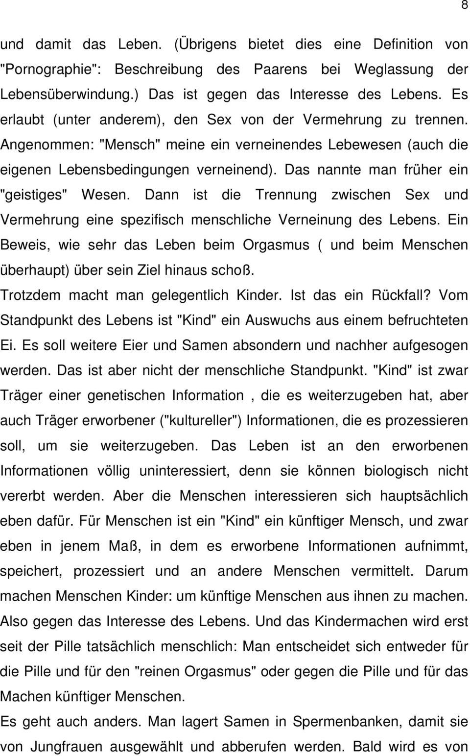 Das nannte man früher ein "geistiges" Wesen. Dann ist die Trennung zwischen Sex und Vermehrung eine spezifisch menschliche Verneinung des Lebens.