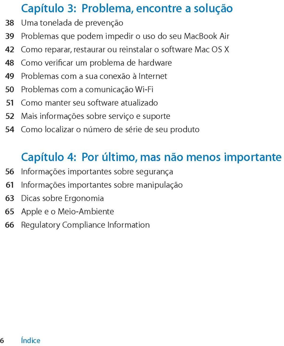 atualizado 52 Mais informações sobre serviço e suporte 54 Como localizar o número de série de seu produto Capítulo 4: Por último, mas não menos importante 56