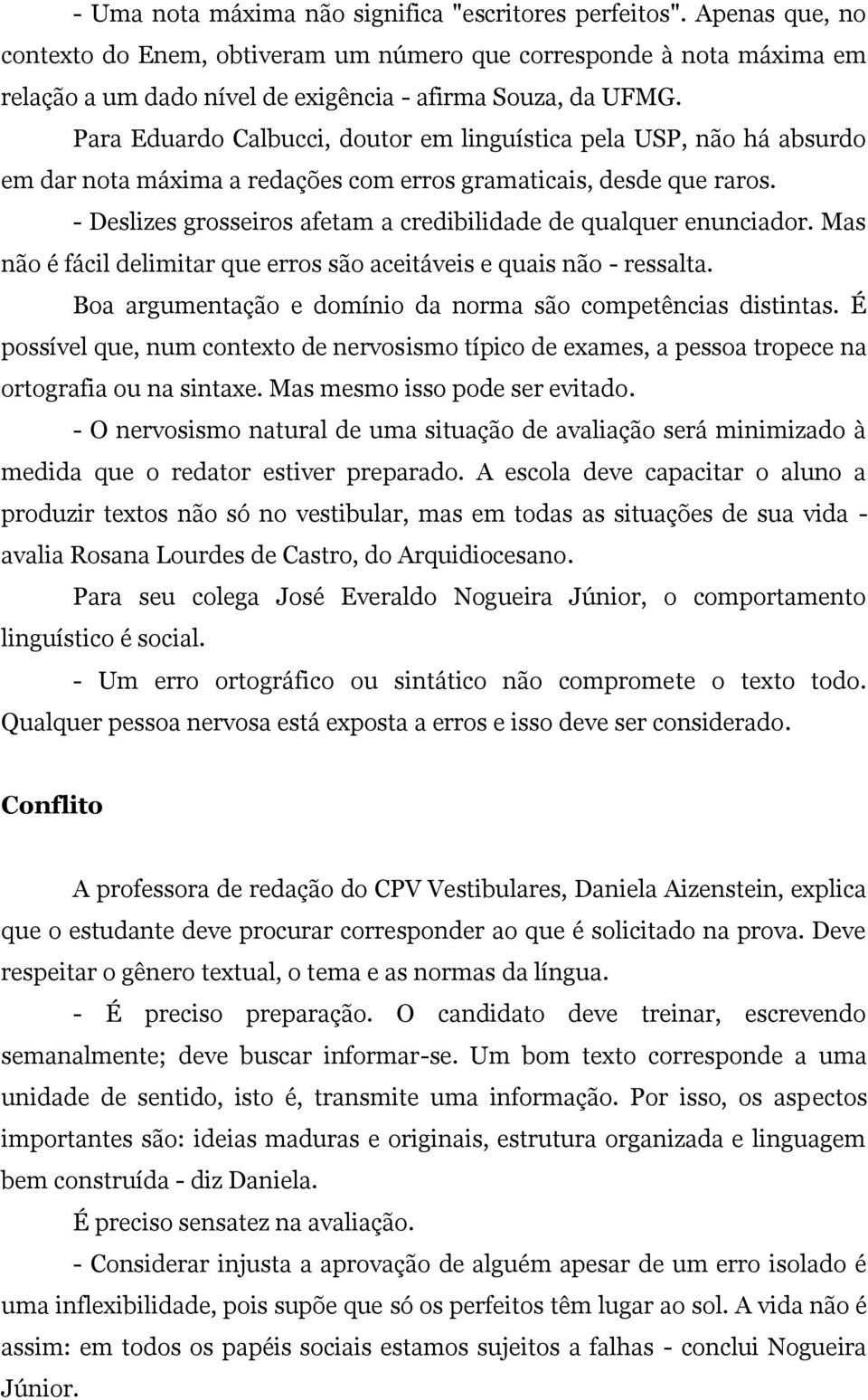 Para Eduardo Calbucci, doutor em linguística pela USP, não há absurdo em dar nota máxima a redações com erros gramaticais, desde que raros.