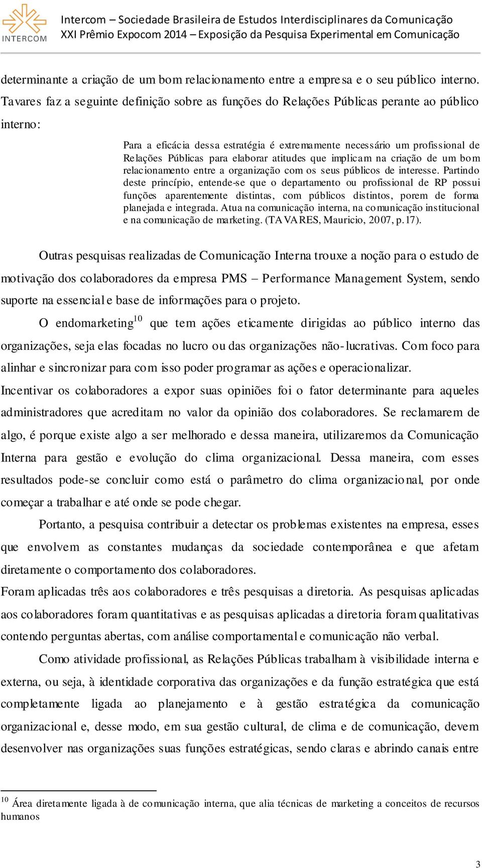 elaborar atitudes que implicam na criação de um bom relacionamento entre a organização com os seus públicos de interesse.